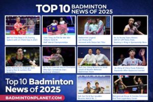 The 2025 top 10 badminton news stories as ranked by BadmintonPlanet.com.